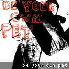 Be Your Own Pet: Summer Sensation!