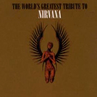 The World's Greatest Tribute To Nirvana