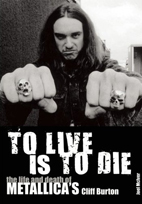 To Live Is To Die: The Life And Death Of Metallica's Cliff Burton