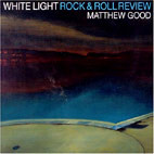 Matthew Good: White Light Rock And Roll Review