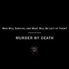 Murder by Death: Who Will Survive, And What Will Be Left Of Them