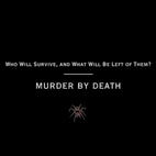 Murder by Death: Who Will Survive, And What Will Be Left Of Them