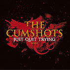 The Cumshots: Just Quit Trying