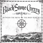 Black Stone Cherry: Between The Devil & The Deep Blue Sea