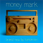 Money Mark: Brand New By Tomorrow