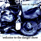 Marc M Cogman: Welcome To The Danger Show