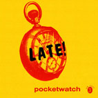 Late: Pocketwatch