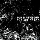 Old Man Gloom: The Ape Of God I