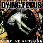 Dying Fetus: Stop At Nothing