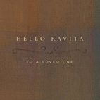 Hello Kavita: To A Loved One