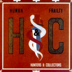 Hunters & Collectors: Human Frailty
