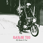 Alkaline Trio: My Shame Is True