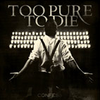 Too Pure To Die: Confess
