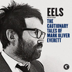Eels: The Cautionary Tales Of Mark Oliver Everett