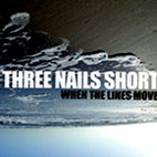 Three Nails Short: When The Lines Move