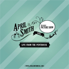 April Smith and the Great Picture Show: Live From The Penthouse