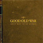 Good Old War: Only Way To Be Alone
