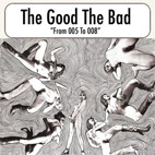 The Good The Bad: 005 To 008