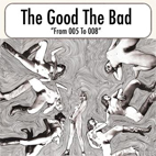 The Good The Bad: 005 To 008