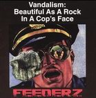Feederz: Vandalism: Beautiful As A Rock In A Cop's Face