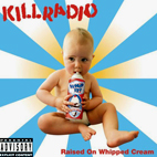 Killradio: Raised On Whipped Cream