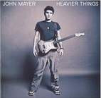 John Mayer: Heavier Things