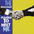 Replacements: Pleased To Meet Me