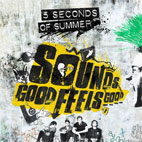 5 Seconds Of Summer: Sounds Good Feels Good