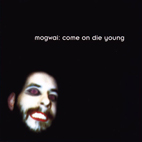 Mogwai: Come On Die Young