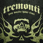 Tremonti: You Waste Your Time