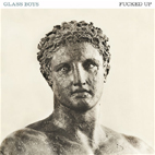 Fucked Up: Glass Boys