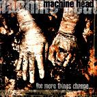 Machine Head: The More Things Change