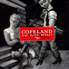 Copeland: Eat Sleep Repeat
