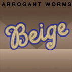 The Arrogant Worms: Beige