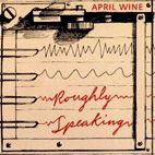 April Wine: Roughly Speaking