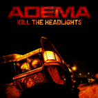 Adema: Kill The Headlights
