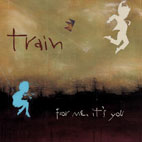 Train: For Me, It's You