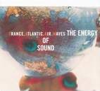 Trance Atlantic Air Waves: The Energy Of Sound