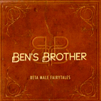 Ben's Brother: Beta Male Fairytales