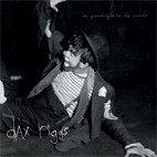 Dax Riggs: Say Goodnight To The World