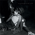 Dax Riggs: Say Goodnight To The World