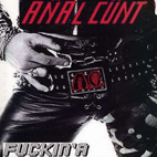 Anal Cunt: Fuckin' A