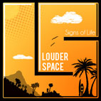 Louder Space: Signs Of Life
