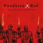 Vendetta Red: Between The Never And The Now