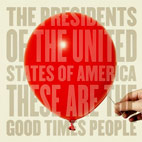 The Presidents of the United States of America: These Are The Good Times People