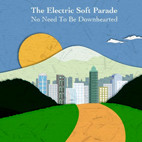 The Electric Soft Parade: No Need To Be Downhearted