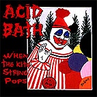 Acid Bath: When The Kite String Pops