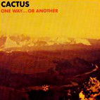Cactus: One Way... Or Another