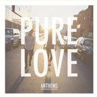 Pure Love: Anthems