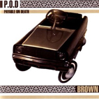 P.O.D.: Brown